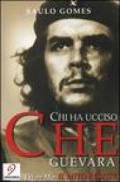 Chi ha ucciso Che Guevara-Il mito resiste