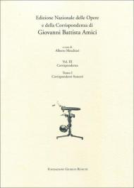 Edizioni nazionale delle opere e della corrispondenza di G. B. Amici. Vol. 3\1: Corrispondenti francesi.