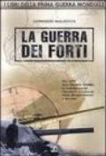 La guerra dei forti. Dal 1870 alla grande guerra, le fortificazioni italiane e austriache negli archivi privati e militari