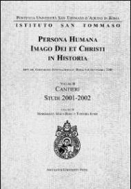 Persona humana imago Dei et Christi in historia. Atti del Congresso internazionale (Roma, 6-8 settembre 2000). Vol. 2: Cantieri. Studi 2001-2002.