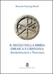 Il segno nella Bibbia ebraica e cristiana. Antropologia e teologia