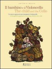 Il bambino e il violoncello. Un nuovo approccio per insegnare il violoncello. The child and the cello. A thoughtful approach to teaching children the cello
