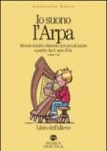 Io suono l'arpa. Metodo intuitivo illustrato per piccoli arpisti a partire dai 4 anni d'età. Con CD Audio