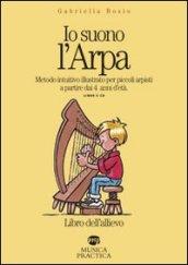 Io suono l'arpa. Metodo intuitivo illustrato per piccoli arpisti a partire dai 4 anni d'età. Con CD Audio