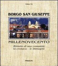 Borgo San Giuseppe. Millenovecento ritratto di una comunità, la cronaca, le immagini