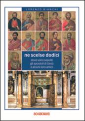 Ne scelse dodici. Dove sono sepolti gli apostoli di Gesù e alcuni loro amici