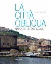 La città obliqua. Napoli e le sue scale. Ediz. illustrata