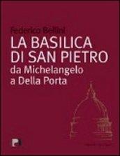 La basilica di San Pietro. Da Michelangelo a Della Porta