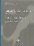 Rapporto annuale 2013 politiche per il territorio. Guardando all'Europa