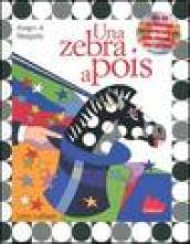 Una zebra a pois. Ediz. illustrata. Con CD Audio