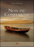 Non più confusione. Come vivere senza stress la ricerca spirituale