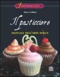 Il pasticciere. Manuale dell'arte dolce. Per gli Ist. alberghieri