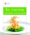 In cucina. I prodotti e le tecniche