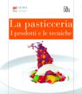 La pasticceria. I prodotti e le tecniche