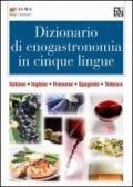Dizionario di enogastronomia in cinque lingue. Italiano, inglese, francese, spagnolo, tedesco
