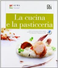 La cucina e la pasticceria. Con dizionario Enogastronomia in cinque lingue. Per gli Ist. professionali alberghieri. Con e-book. Con espansione online