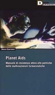 Planet Aids. Manuale di resistenza attiva alle politiche delle multinazionali farmaceutiche