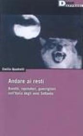 Andare ai resti. Banditi, rapinatori, gerriglieri nell'Italia degli anni Settanta