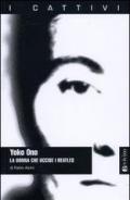 Yoko Ono. La donna che uccise i Beatles