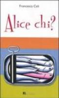 Alice chi?