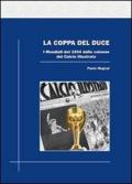 La coppa del duce. I mondiali del 1934 dalle colonne del Calcio illustrato