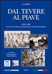 Dal Tevere al Piave. 1915-1918 gli atleti della Lazio nella grande guerra