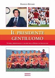 Il presidente gentiluomo. Storie, personaggi e valori della Roma di Anzalone