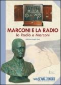 Marconi e la radio, la radio e Marconi. Ediz. illustrata