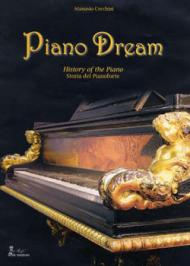 Piano dream. History of the piano-Storia del pianoforte. Ediz. bilingue