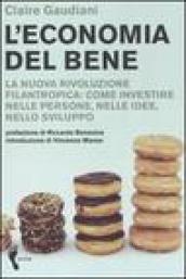 L'economia del bene. La nuova rivoluzione filantropica: investire nelle persone, nelle idee, nello sviluppo