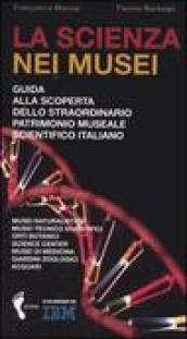 La scienza nei musei. Guida alla scoperta dello straordinario patrimonio museale scientifico italiano