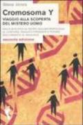 Cromosoma Y. Viaggio alla scoperta del mistero uomo. Dalla biologia al sesso. Dall'antropologia al costume. Passato, presente e futuro dell'umanità al maschile