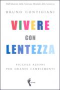 Vivere con lentezza. Piccole azioni per grandi cambiamenti
