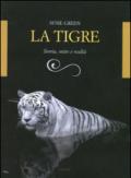 La tigre. Storia, mito e realtà. Ediz. illustrata