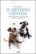 Metodo gentile. Come educare il vostro cane con tenerezza (senza urlare e senza punizioni) (Il)