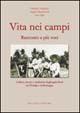 Vita nei campi. Racconto a più voci. Cultura, lavoro e tradizioni degli agricoltori tra l'Emilia e la Romagna