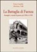 La battaglia di Faenza. Immagini e vicende di guerra tra il 1944 e il 1945