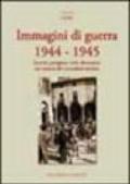 Immagini di guerra 1944-1945. Eserciti, partigiani, civili, distruzioni nei comuni del circondario imolese