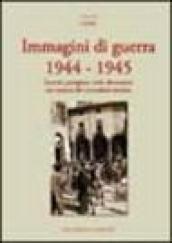 Immagini di guerra 1944-1945. Eserciti, partigiani, civili, distruzioni nei comuni del circondario imolese