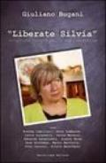 Liberate Silvia. Interviste inedite per la sua liberazione. Con DVD