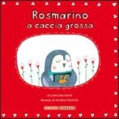 Rosmarino a caccia grossa. Ediz. illustrata