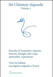 Sri Chinmoy risponde. Raccolta di domande e risposte, discorsi, si, dialoghi sullo yoga, spiritualità, aspirazione. Testo inglese a fronte. 1.