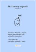 Sri Chinmoy risponde. Raccolta di domande e risposte. Discorsi, dialoghi sullo yoga, spiritualità, aspirazione. Testo inglese a fronte. 2.
