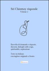 Sri Chinmoy risponde. Raccolta di domande e risposte. Discorsi, dialoghi sullo yoga, spiritualità, aspirazione. Testo inglese a fronte. 2.