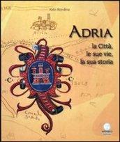 Adria. La città, le sue vie, la sua storia