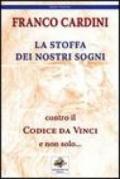 La stoffa dei nostri sogni. Contro il Codice da Vinci e non solo...