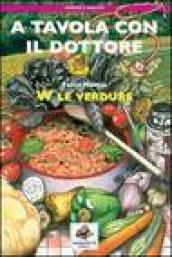 A tavola con il dottore. W le verdure. Ediz. illustrata