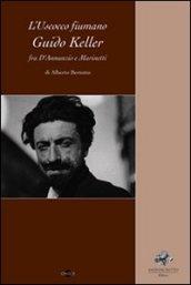 L'uscocco fiumano Guido Keller fra D'Annunzio e Marinetti