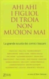 Ahi ahi i figliol di troia non muoion mai. La grande scuola dei comici toscani