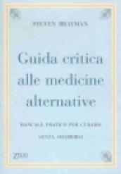 Guida critica alle medicine alternative. Manuale pratico per curarsi senza smarrirsi